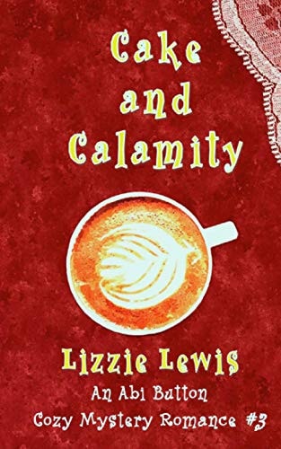 Cake and Calamity: An Abi Button Cozy Mystery Romance