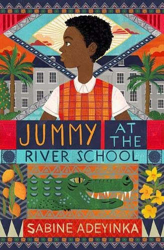 Jummy at the River School: a Nigerian boarding school mystery by Sabine Adeyinka - chosen as Blackwell's Children's Book of the Month!