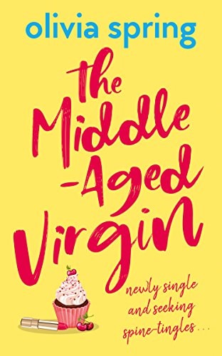 The Middle-Aged Virgin: A Chick Lit, Romantic Comedy Novel: Newly Single And Seeking Spine-Tingles...