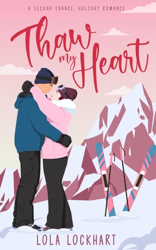 Thaw My Heart: A second chance, enemies to lovers holiday romance