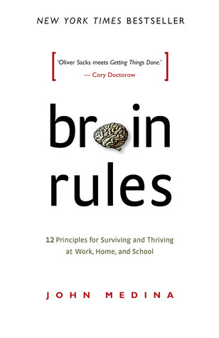 Brain Rules : 12 Principles for Surviving and Thri
