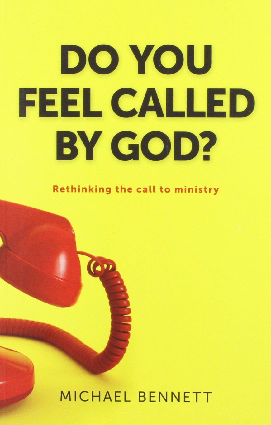 Do You Feel Called By God- Rethinking the Call to Ministry