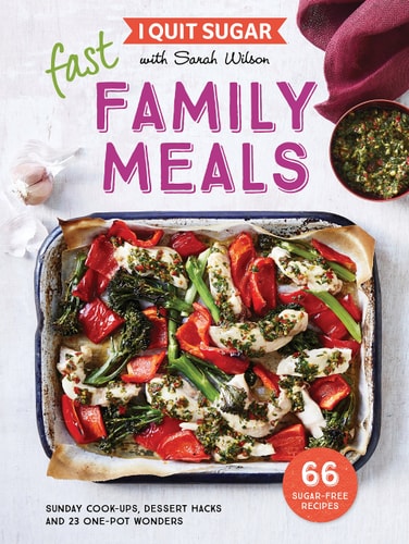 I Quit Sugar: Fast Family Meals