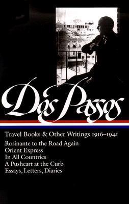 John Dos Passos: Travel Books & Other Writings 1916-1941 (LOA #143): Rosinante to the Road Again / Orient Express / In All Countries / A Pushcart at ... (Library of America John Dos Passos Edition)