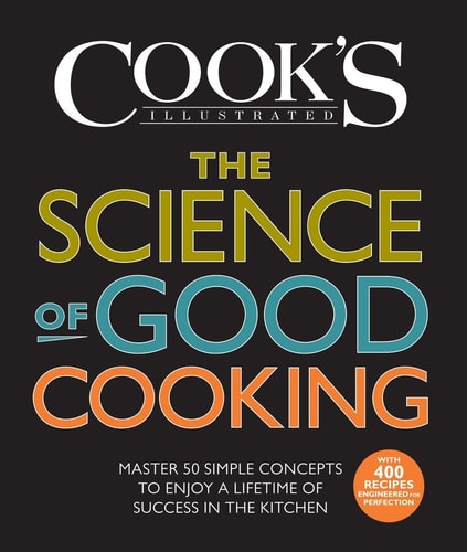 The Science of Good Cooking: Master 50 Simple Concepts to Enjoy a Lifetime of Success in the Kitchen (Cook's Illustrated Cookbooks)