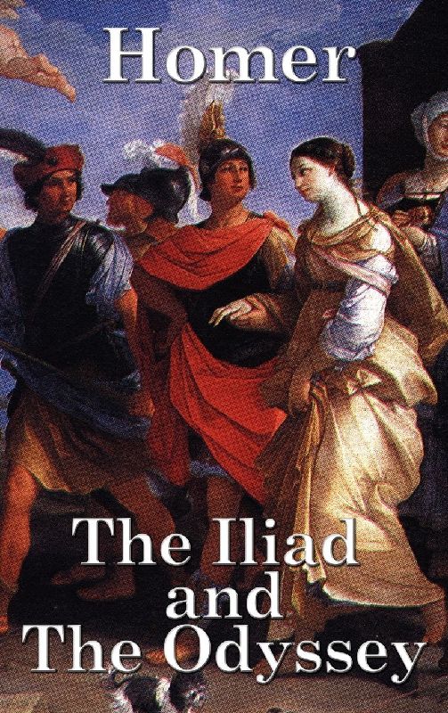 The Iliad and the Odyssey - The Complete Epic Story of the Trojan War and the Long Journey Home