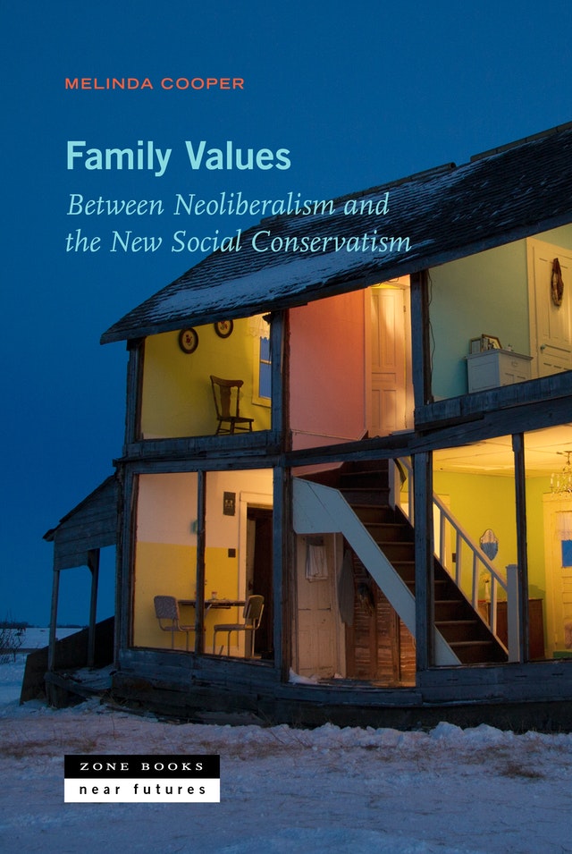 Family Values: Between Neoliberalism and the New Social Conservatism (Zone / Near Futures)