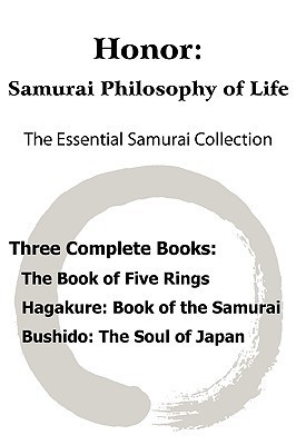 Honor: Samurai Philosophy of Life - The Essential Samurai Collection; The Book of Five Rings, Hagakure: The Way of the Samurai, Bushido: The Soul of Japan.