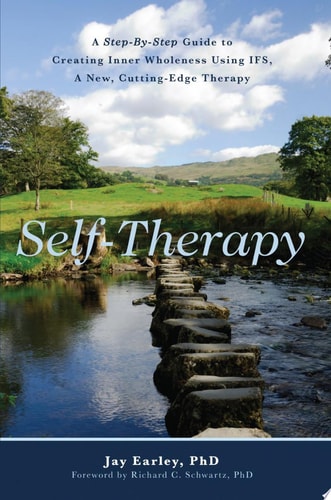 Self-Therapy: A Step-By-Step Guide to Creating Wholeness and Healing Your Inner Child Using IFS, A New, Cutting-Edge Psychotherapy