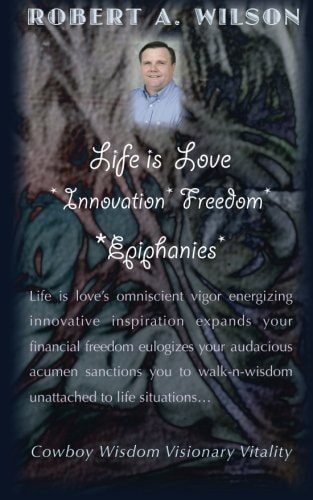 Life is Love Innovation Freedom Epiphanies: Life is love's omniscient vigor energizing innovative inspirations expanding my financial freedom ... walk-n-wisdom unattached to life situations?