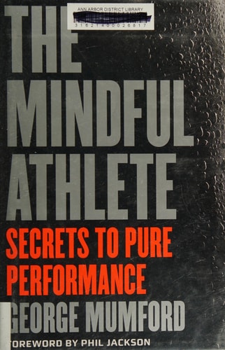 The Mindful Athlete: Secrets to Pure Performance