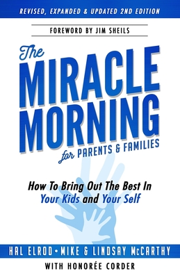 The Miracle Morning for Parents and Families: How to Bring Out the Best In Your Kids and Yourself