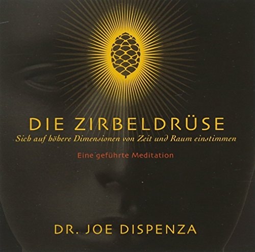 Die Zirbeldrüse: Sich auf höhere Dimensionen von Zeit und Raum einstimmen. Eine geführte Meditation