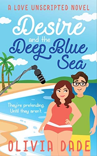 Desire and the Deep Blue Sea (Love Unscripted Book 1)