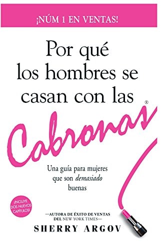 POR QUE LOS HOMBRES SE CASAN CON LAS CABRONAS: Nueva Edicion- Una Guia Para Mujeres Que Son Demasiado Buenas / Why Men Marry Bitches - Spanish Edition