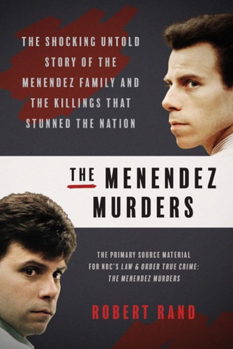 Menendez Murders: The Shocking Untold Story of the Menendez Family and the Killings That Stunned the Nation