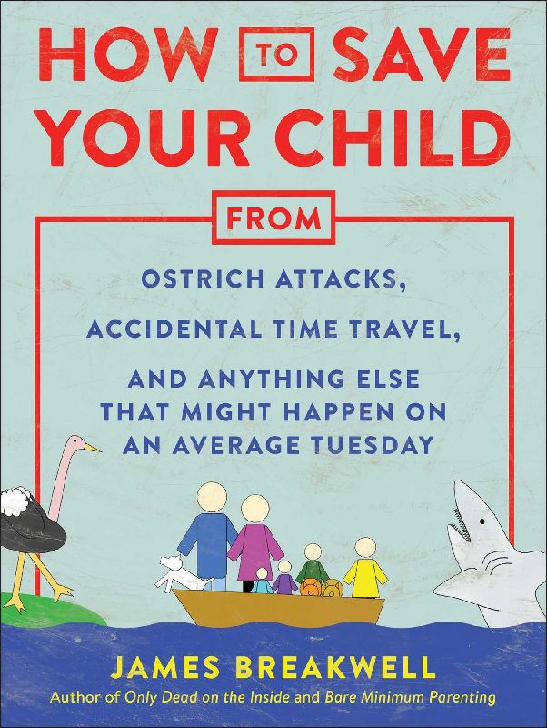 How to Save Your Child from Ostrich Attacks, Accidental Time Travel, and Anything Else That Might Happen on an Average Tuesday
