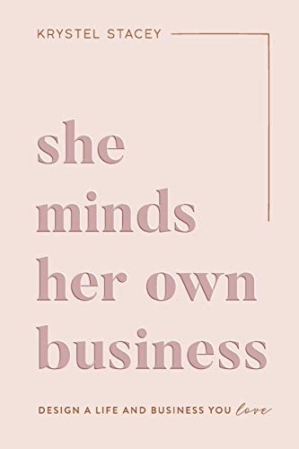 She Minds Her Own Business: Design A Life And Business You Love