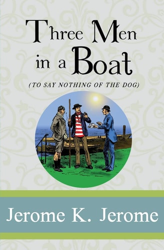 Three Men in a Boat (To Say Nothing of the Dog): (Illustrated)