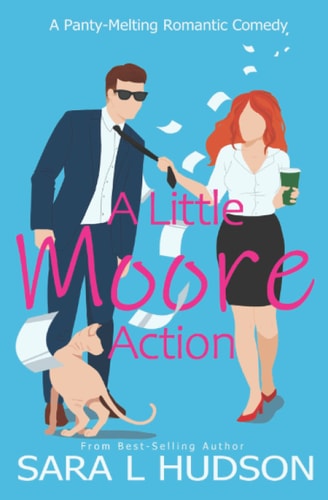 A Little Moore Action: A Panty-Melting Romantic Comedy (Anyone But You)