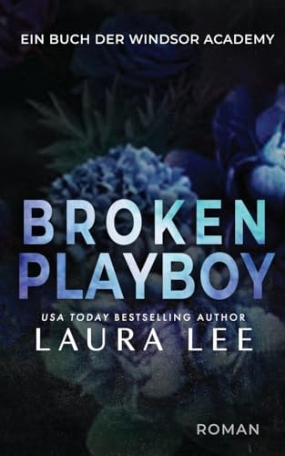 Broken Playboy: Ein Enemies to Lovers Liebesroman (Windsor Academy German Edition)