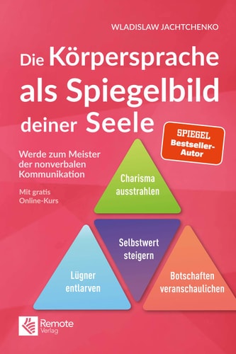Die Körpersprache als Spiegelbild deiner Seele: Werde zum Meister der nonverbalen Kommunikation (Masterclass Kommunikation 3)