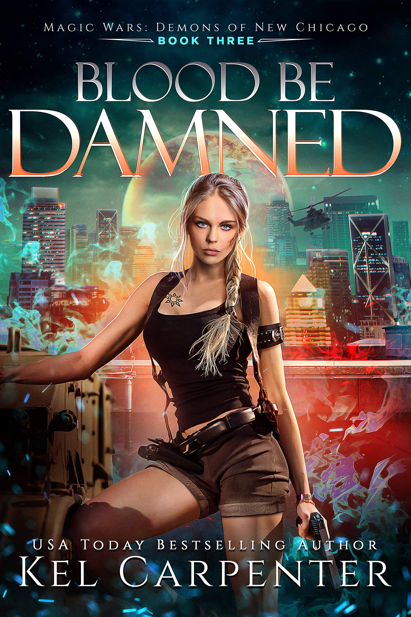 Blood Be Damned : Magic Wars: Demons of New Chicago