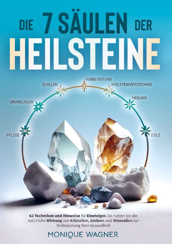 Die 7 Säulen der Heilsteine: 63 Techniken und Hinweise für Einsteiger