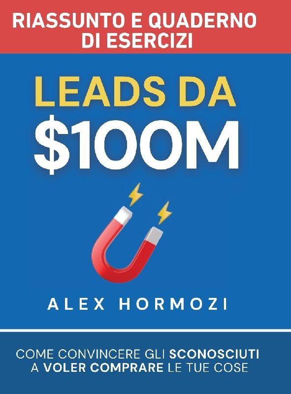 Leads da $100M Riassunto e Manuale Degli Esercizi