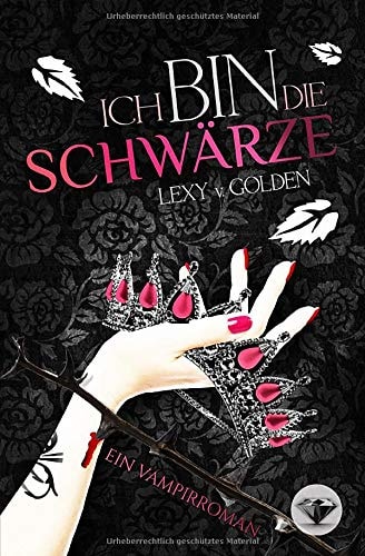 Ich bin die SCHWÄRZE: Ein Vampirroman