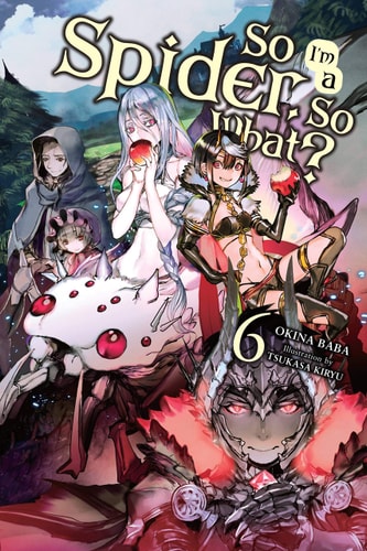 So I'm a Spider, So What?, Vol. 6 (light novel): Volume 6 (SO IM SPIDER SO WHAT LIGHT NOVEL SC)