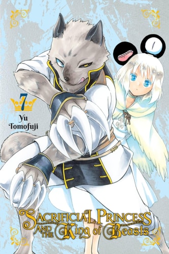 Sacrificial Princess and the King of Beasts, Vol. 7 (Sacrificial Princess and the King of Beasts, 7)
