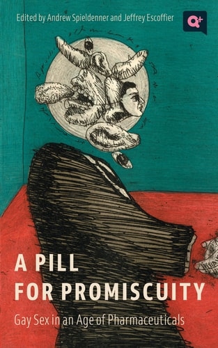 A Pill for Promiscuity: Gay Sex in an Age of Pharmaceuticals (Q+ Public)
