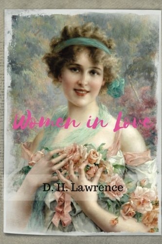 Women in Love by D. H. Lawrence: Women in Love by D. H. Lawrence