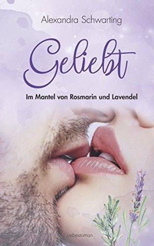 Geliebt: Im Mantel von Rosmarin und Lavendel
