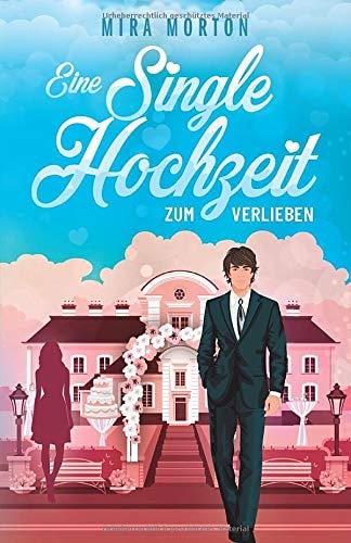 Eine Singlehochzeit zum Verlieben: Liebesroman