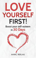 Love Yourself First!: Boost your self-esteem in 30 Days (Change your habits, change your life, Band 4)