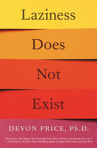 Laziness Does Not Exist: A Defense of the Exhausted, Exploited, and Overworked