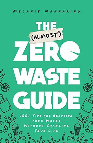 The (Almost) Zero-Waste Guide: 100+ Tips for Reducing Your Waste Without Changing Your Life