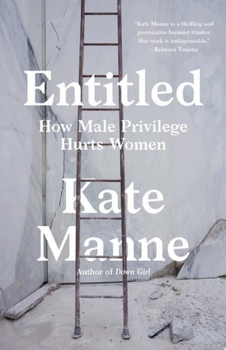 Entitled: How Male Privilege Hurts Women