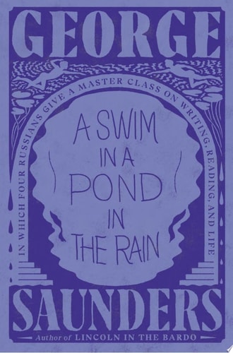 A Swim in a Pond in the Rain: In Which Four Russians Give a Master Class on Writing, Reading, and Life