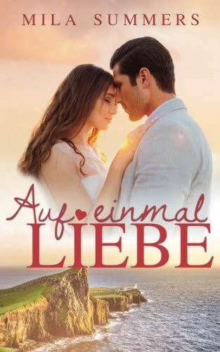 Auf einmal Liebe: Liebesroman