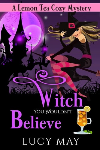 Witch You Wouldn't Believe (Lemon Tea Cozy Mysteries)