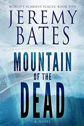 Mountain of the Dead: A terrifying suspense thriller by the new king of horror (World's Scariest Places Book 5)