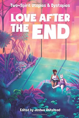 Love After the End: Two-Spirit Utopias and Dystopias