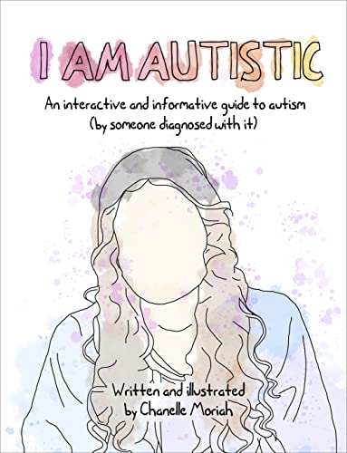I Am Autistic: An interactive and informative guide to autism (by someone diagnosed with it)