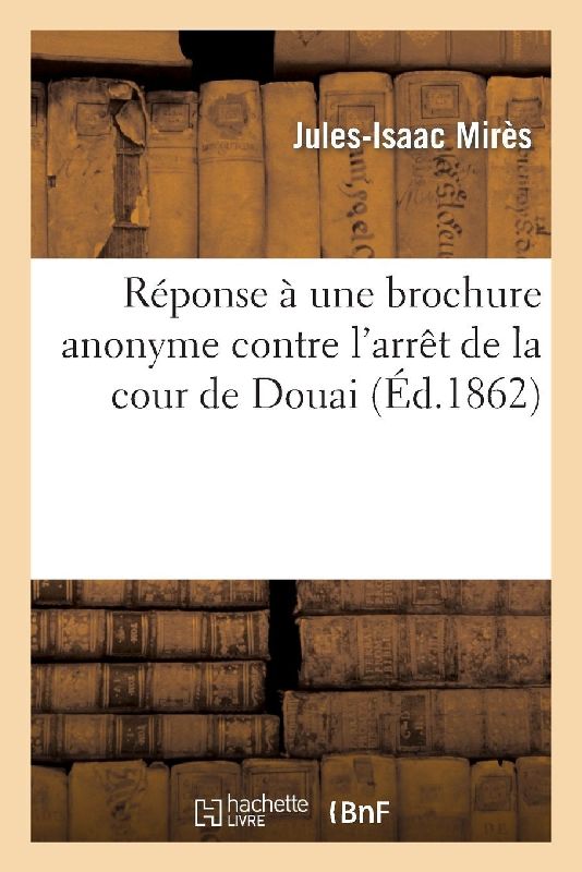 Réponse à une brochure anonyme contre l'arrêt de la cour de Douai