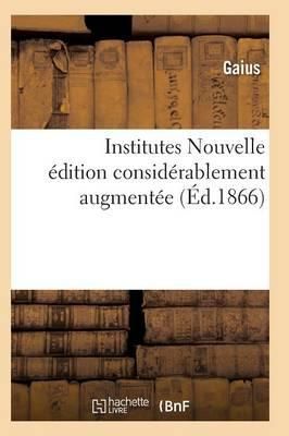 Institutes Nouvelle édition considérablement augmentée