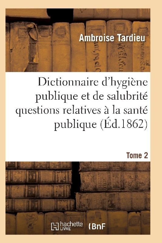 Dictionnaire hygiène publique et de salubrité toutes les questions relatives à la santé publique T02