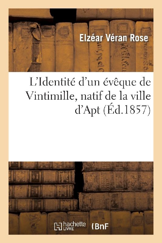 L'Identité d'Un Évêque de Vintimille, Natif de la Ville d'Apt, Reconnue Et Démontrée